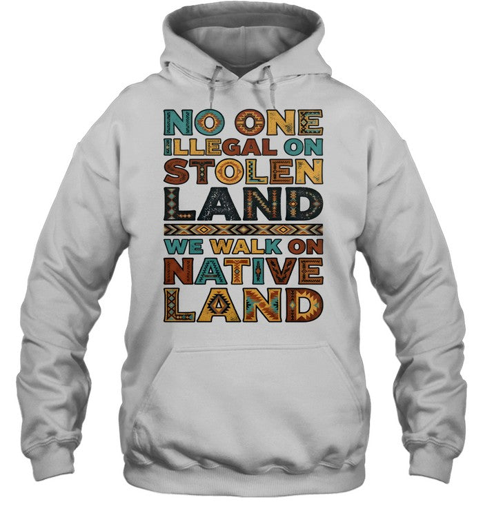 NO ONE ILLEGAL ON STOLEN LAND WE WALK ON NATIVE LAND