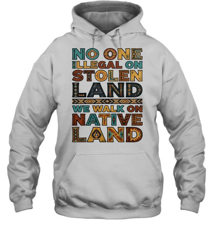 NO ONE ILLEGAL ON STOLEN LAND WE WALK ON NATIVE LAND