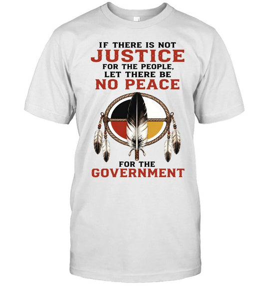 IF THERE IS NOT JUSTICE FOR THE PEOPLE. LET THERE BE NO PEACE FOR THE GOVERNMENT