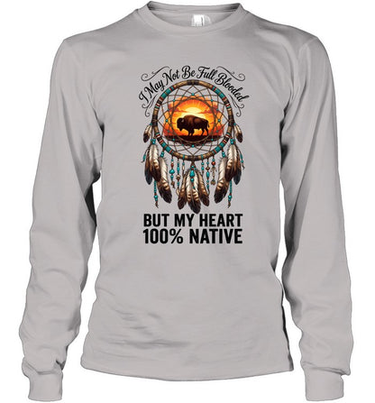 I May Not Be Full Blooded BUT MY HEART 100% NATIVE