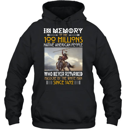 IN ΜΕΜORY OF THE 100 MILLIONS NATIVE AMERICAN PEOPLE WHO NEVER RETURNED MASSCRE BY THE WHITE MAN SINCE 1492