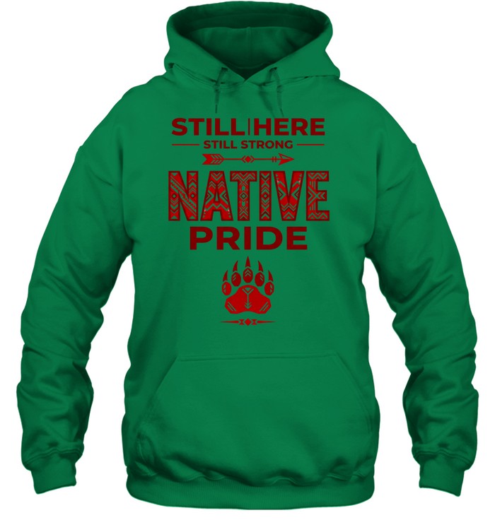 STILL | HERE - STILL STRONG - NATIVE PRIDE