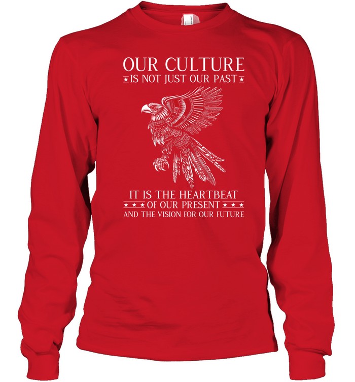 OUR CULTURE IS NOT JUST OUR PAST IT IS THE HEARTBEAT OF OUR PRESENT AND THE VISION FOR OUR FUTURE