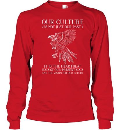 OUR CULTURE IS NOT JUST OUR PAST IT IS THE HEARTBEAT OF OUR PRESENT AND THE VISION FOR OUR FUTURE