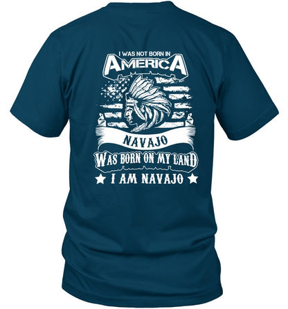 I WAS NOT BORN IN AMERICA NAVAJO WAS BORN ON MY LAND I AM NAVAJO - TWO SIDES