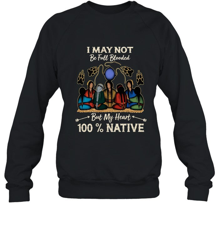 I MAY NOT Be Full Blooded But My Heart 100% NATIVE