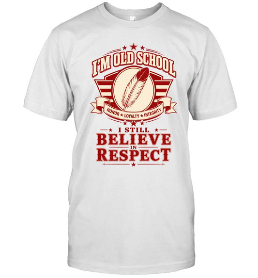 I'M OLD SCHOOL. I STILL BELIEVE IN RESPECT