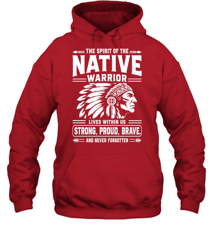 THE SPIRIT OF THE NATIVE WARRIOR LIVES WITHIN US STRONG, PROUD, BRAVE. AND NEVER FORGOTTEN