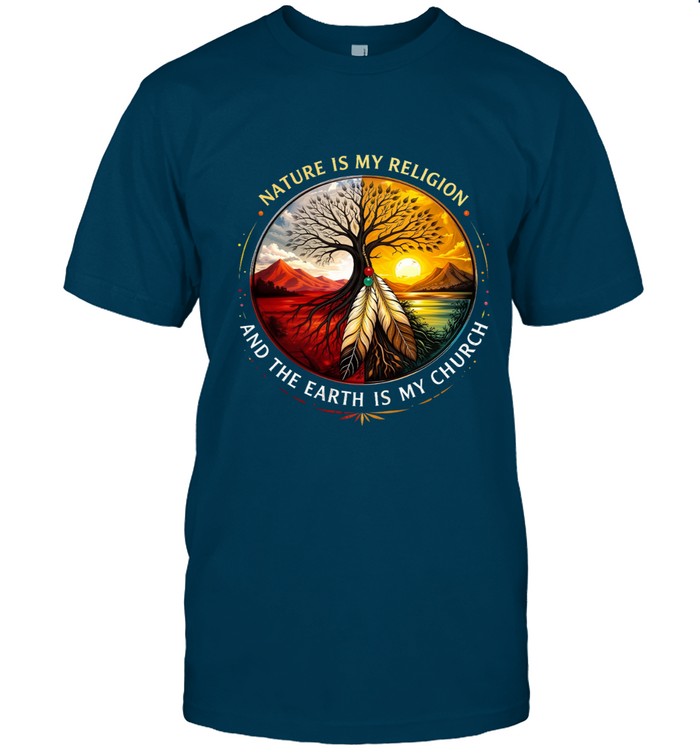 NATURE IS MY RELIGION AND THE EARTH IS MY CHURCH