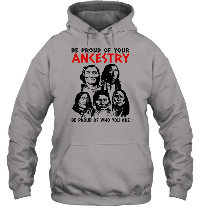 BE PROUD OF YOUR ANKESTRY BE PROUD OF WHO YOU ARE