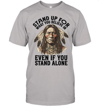 STAND UP FOR WHAT YOU BELIEVE IN EVEN IF YOU STAND ALONE