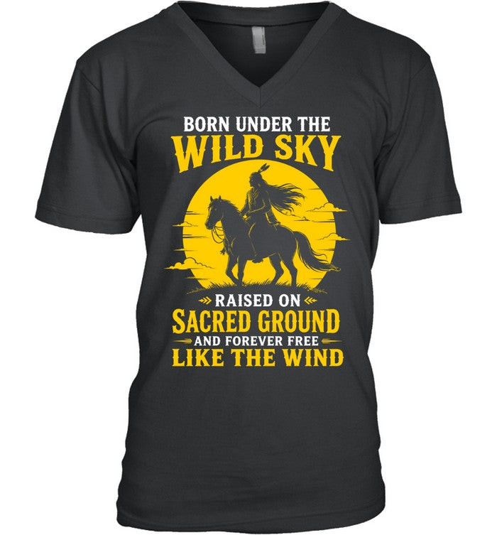 BORN UNDER THE WILD SKY RAISED ON SACRED GROUND AND FOREVER FREE LIKE THE WIND