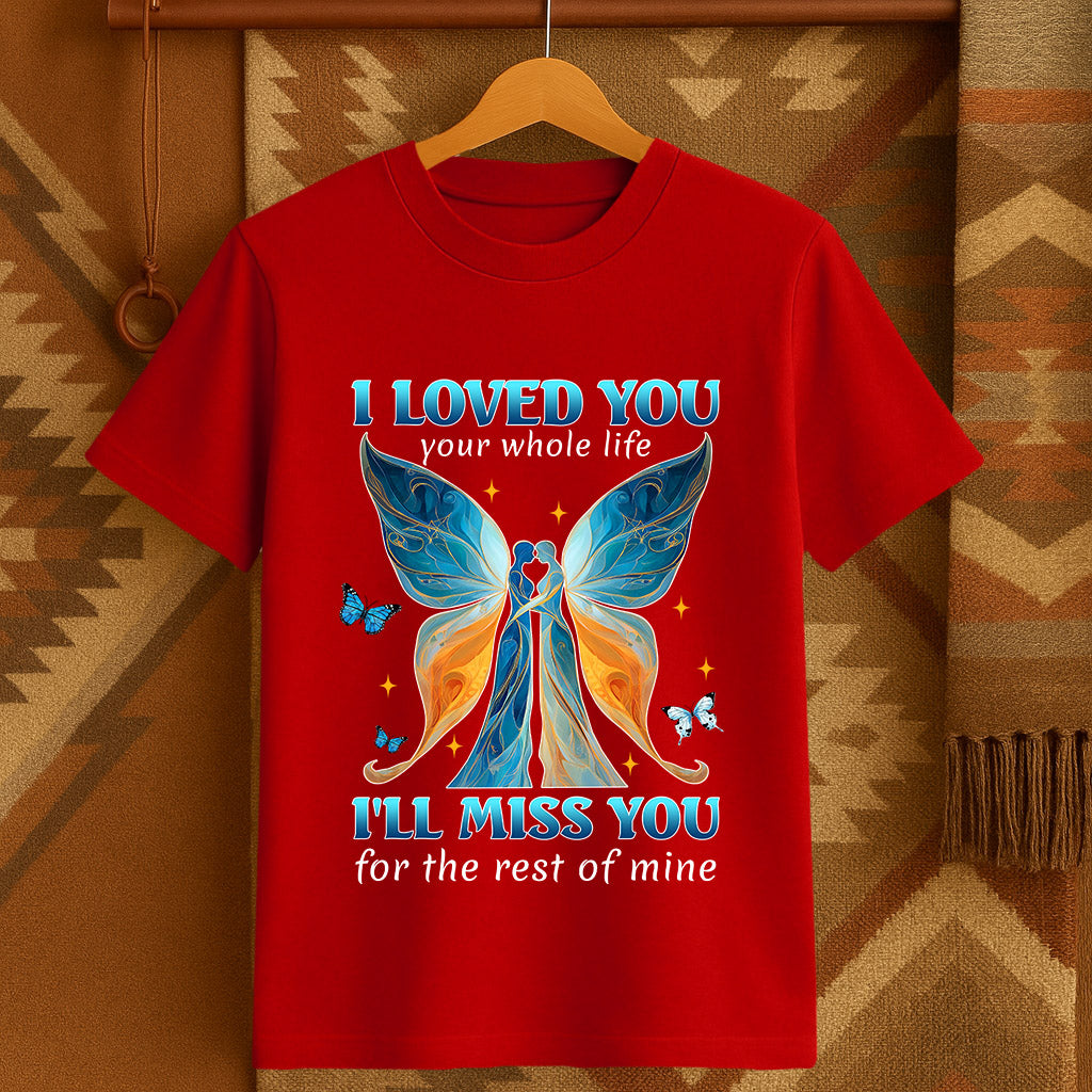 I LOVED YOU your whole life I'LL MISS YOU for the rest of mine