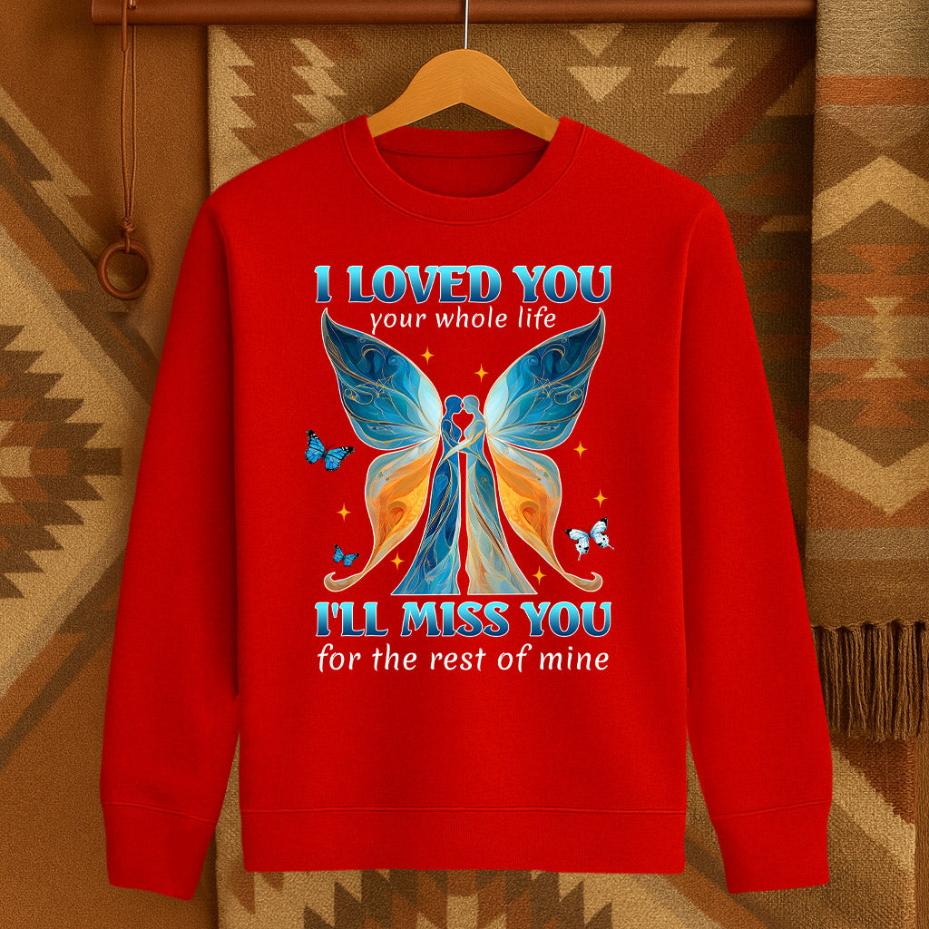 I LOVED YOU your whole life I'LL MISS YOU for the rest of mine