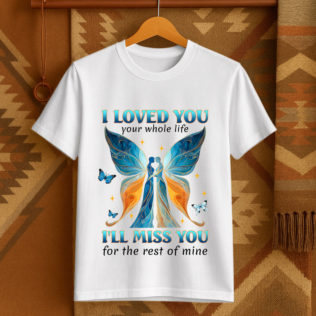 I LOVED YOU your whole life I'LL MISS YOU for the rest of mine