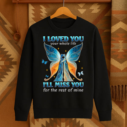 I LOVED YOU your whole life I'LL MISS YOU for the rest of mine