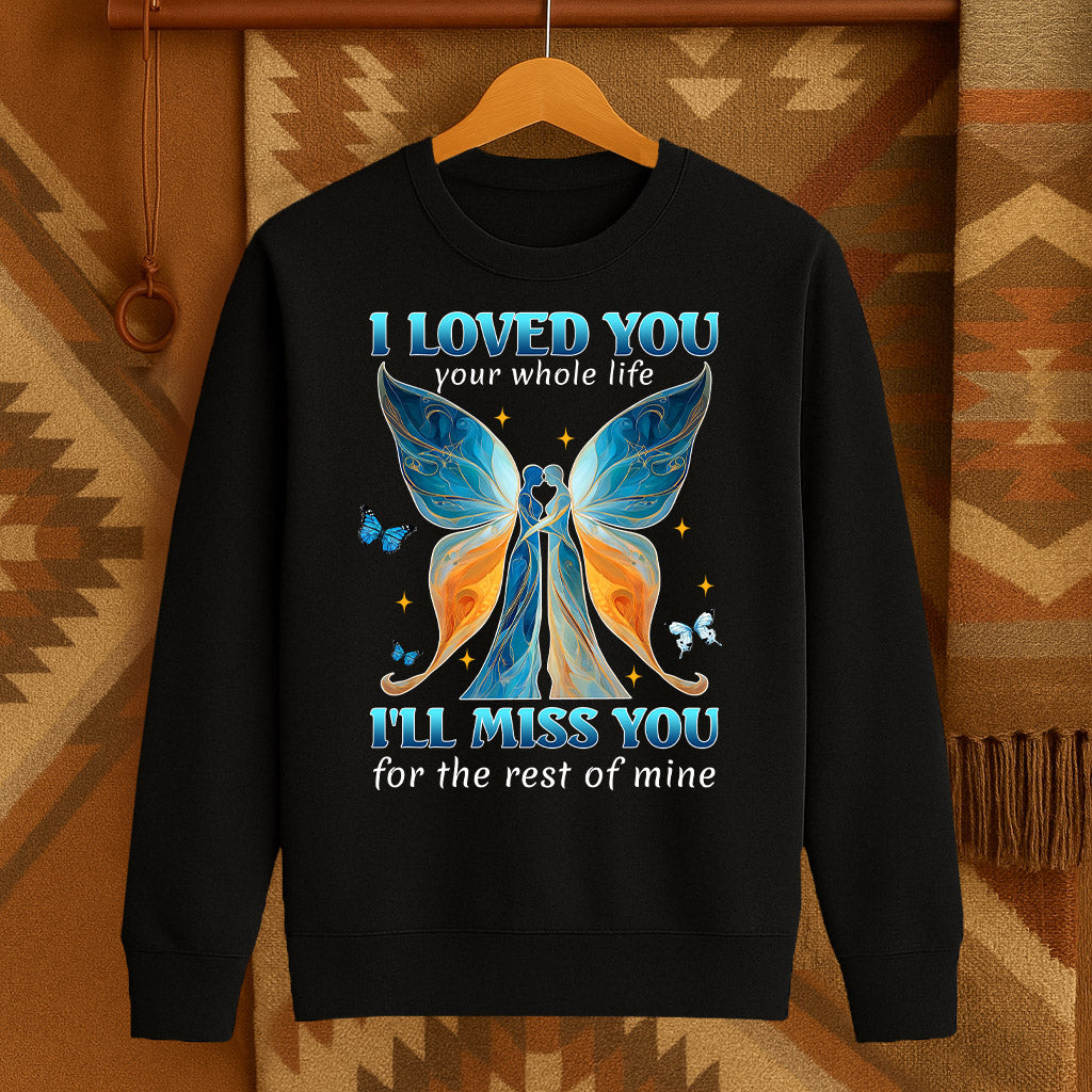 I LOVED YOU your whole life I'LL MISS YOU for the rest of mine