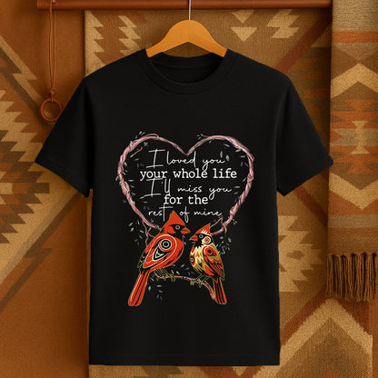 I LOVED YOU your whole life I'LL MISS YOU for the rest of mine