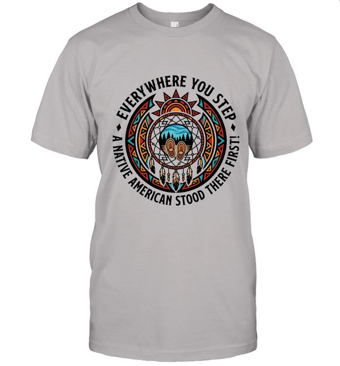 EVERYWHERE YOU STEP A NATIVE AMERICAN STOOD THERE FIRST!