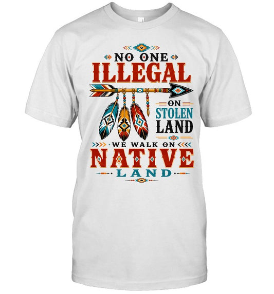No One Is Illegal On Stolen Land We Walk On Native Land