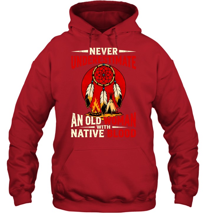 NEVER UNDERESTIMATE AN OLD WOMAN WITH NATIVE BLOOD