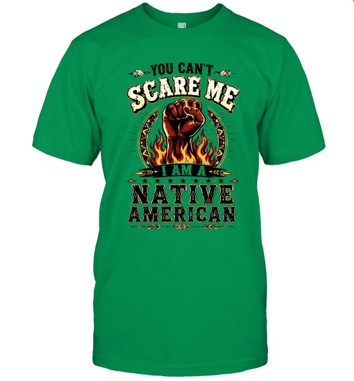 YOU CAN'T SCARE ME I AM A NATIVE AMERICAN