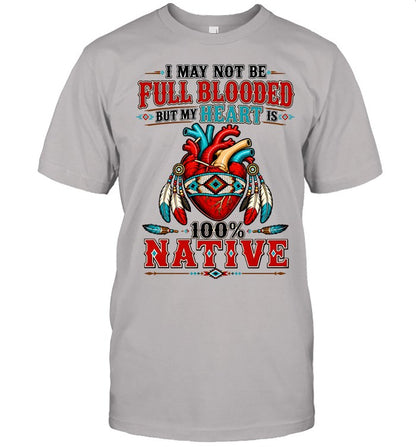 I MAY NOT Be Full Blooded But My Heart 100% NATIVE