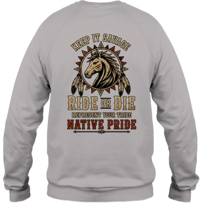 KEEP IT SAVAGE RIDE OF DIE REPRESENT YOUR TRIBE NATIVE PRIDE