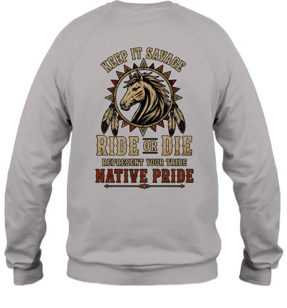 KEEP IT SAVAGE RIDE OF DIE REPRESENT YOUR TRIBE NATIVE PRIDE