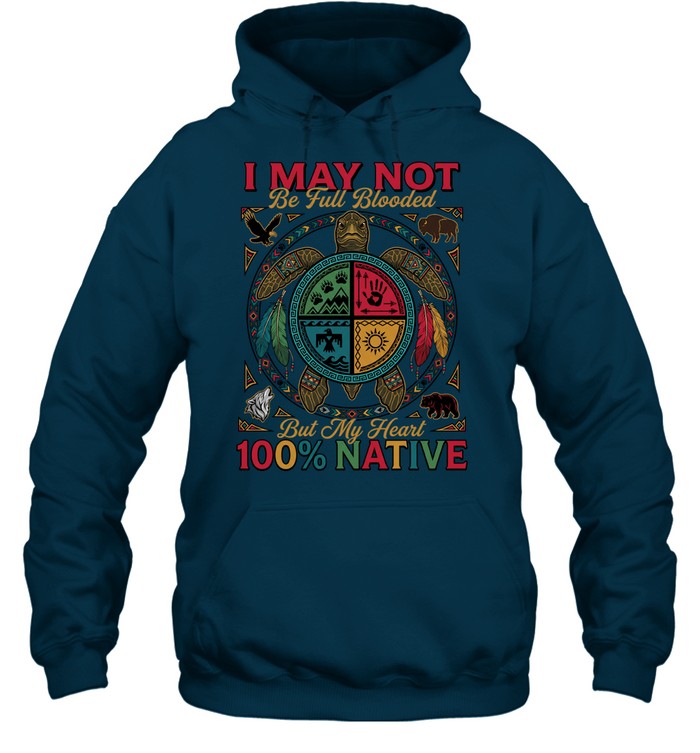 I MAY NOT Be Full Blooded But My Heart 100% NATIVE