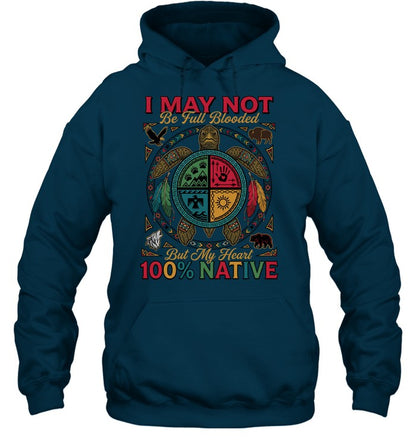 I MAY NOT Be Full Blooded But My Heart 100% NATIVE