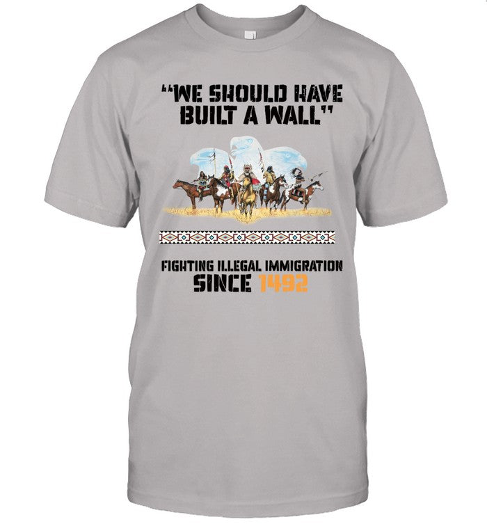 "WE SHOULD HAVE BUILT A WALL" FIGHTING ILLEGAL IMMIGRATION SINCE 1492