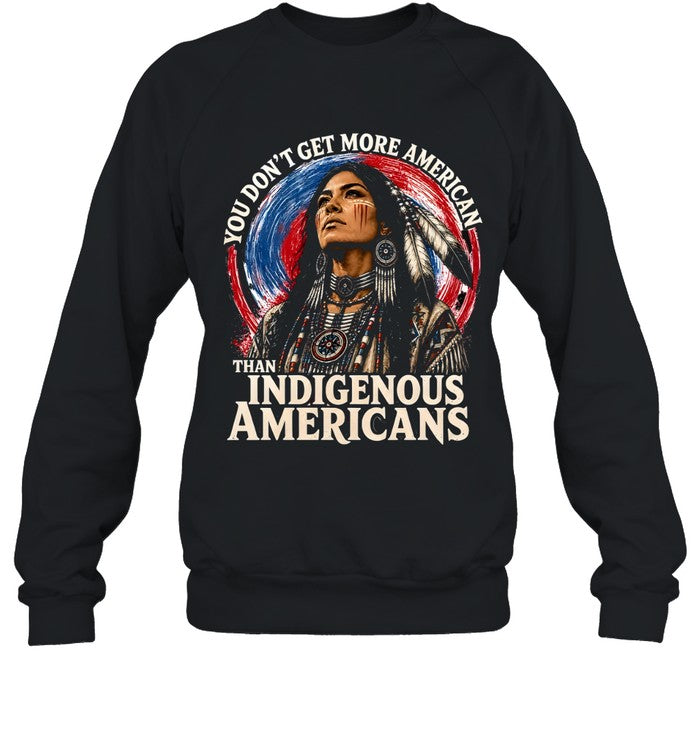YOU DON'T GET MORE AMERICAN THAN INDIGENOUS AMERICANS