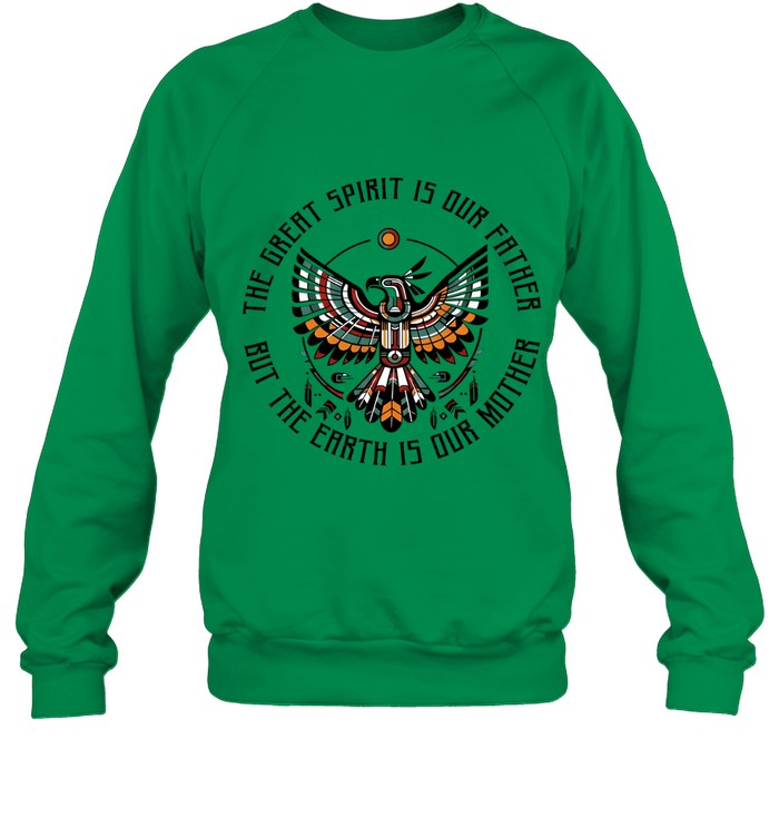 THE GREAT SPIRIT IS OUR FATHER BUT THE EARTH IS OUR MOTHER