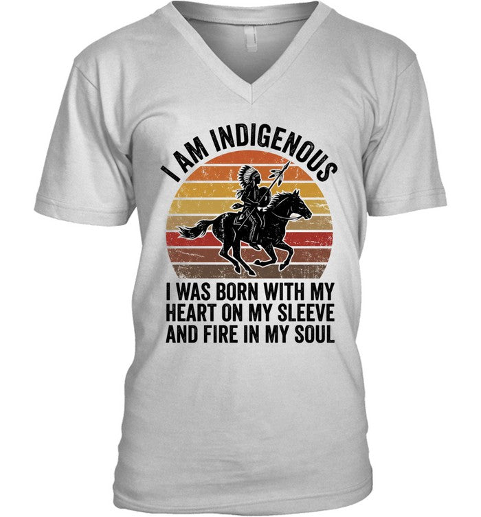 I AM INDIGENOUS. I WAS BORN WITH MY HEART ON MY SLEEVE AND FIRE IN MY SOUL