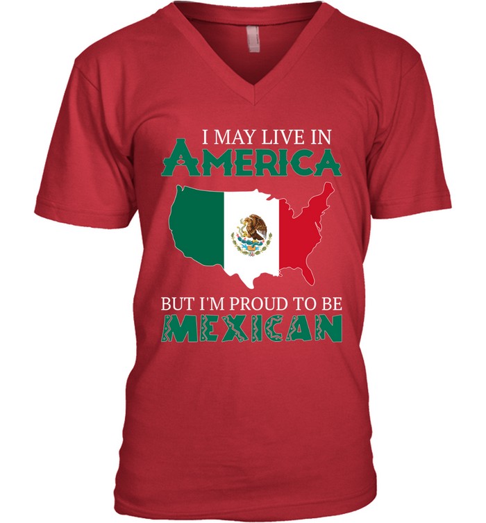 I MAY LIVE IN AMERICA BUT I'M PROUD TO BE MEXICAN