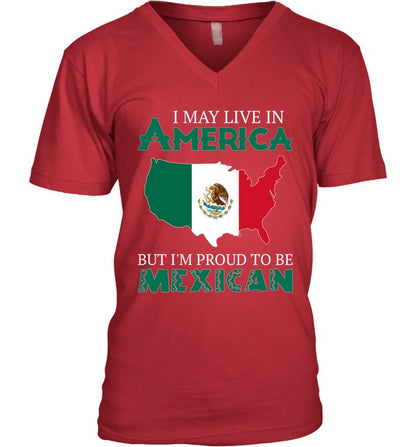 I MAY LIVE IN AMERICA BUT I'M PROUD TO BE MEXICAN