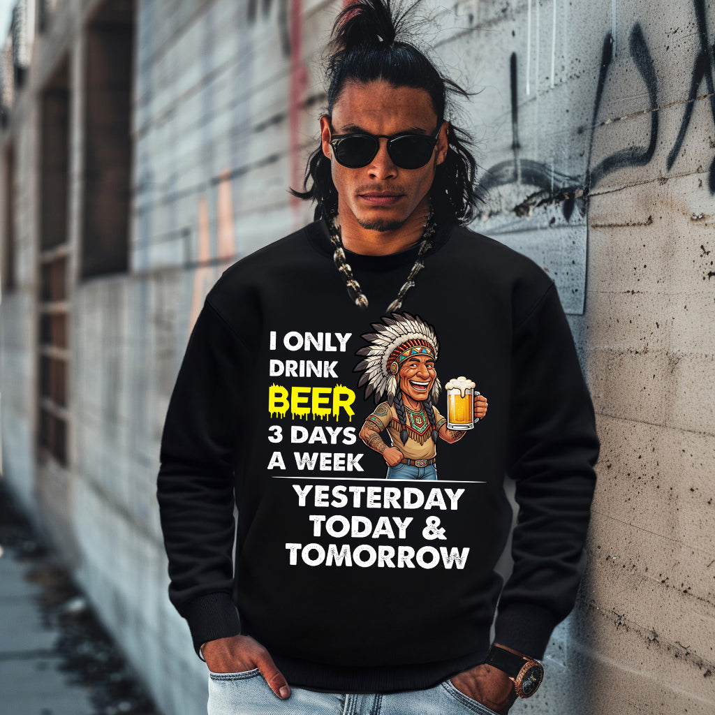 I ONLY DRINK BEER 3 DAYS A WEEK: YESTERDAY, TODAY & TOMORROW