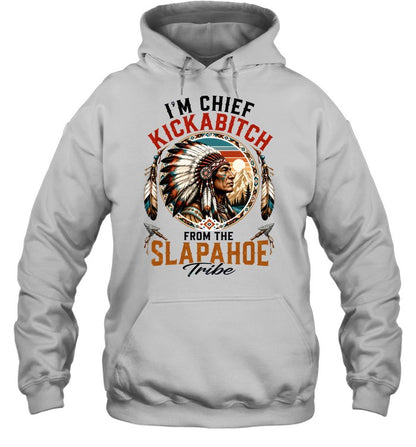 I'm Chief Kickabitch From The Slapahoe Tribe