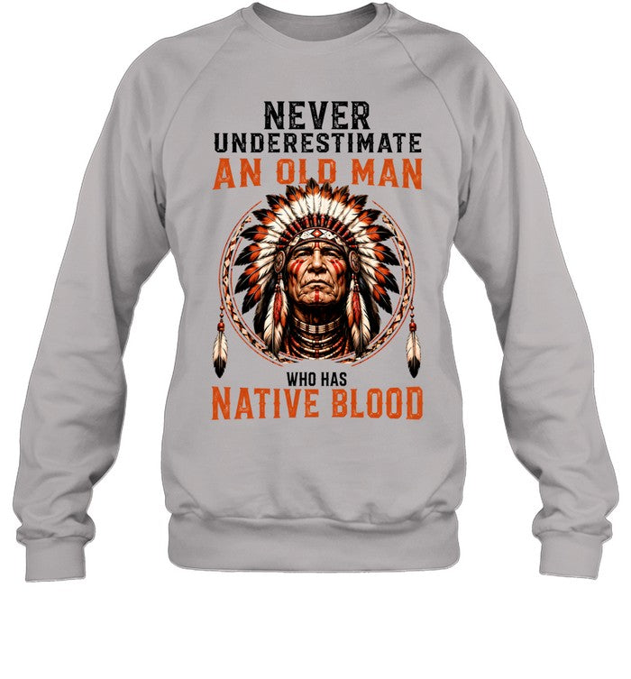 NEVER UNDERESTIMATE AN OLD MAN WHO HAS NATIVE BLOOD