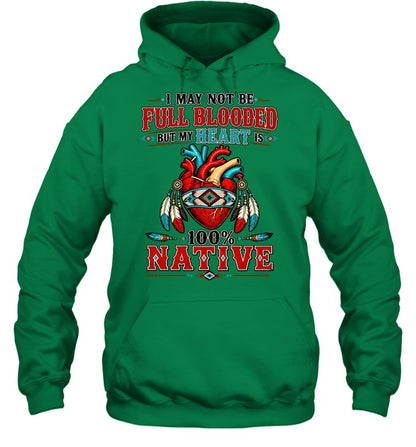 I MAY NOT Be Full Blooded But My Heart 100% NATIVE