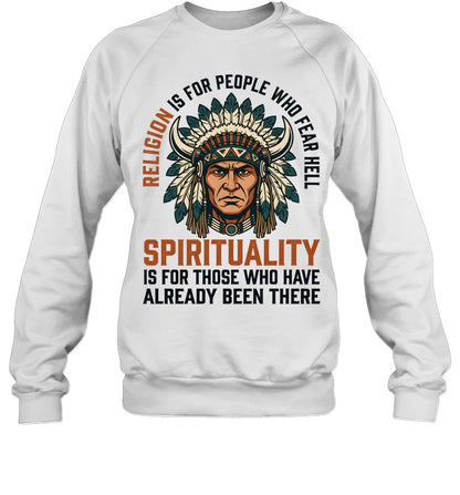 RELIGION IS FOR PEOPLE WHO FEAR HELL SPIRITUALITY IS FOR THOSE WHO HAVE ALREADY BEEN THERE