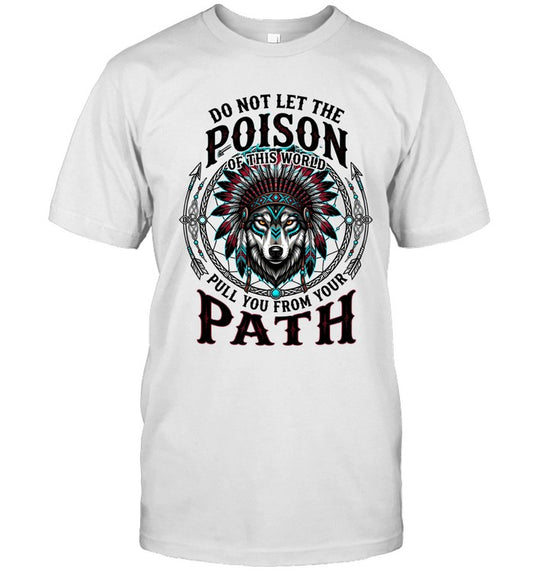 DO NOT LET THE POISON OF THIS WORLD PULL YOU FROM YOUR PATH