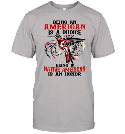 BEING AN AMERICAN IS A CHOICE - BEING A NATIVE AMERICAN IS AN HONOR