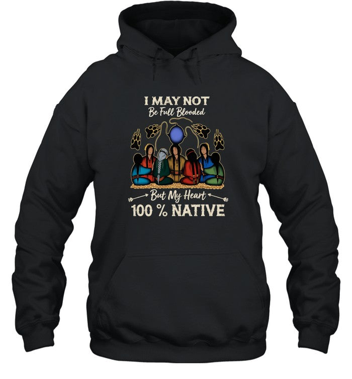 I MAY NOT Be Full Blooded But My Heart 100% NATIVE