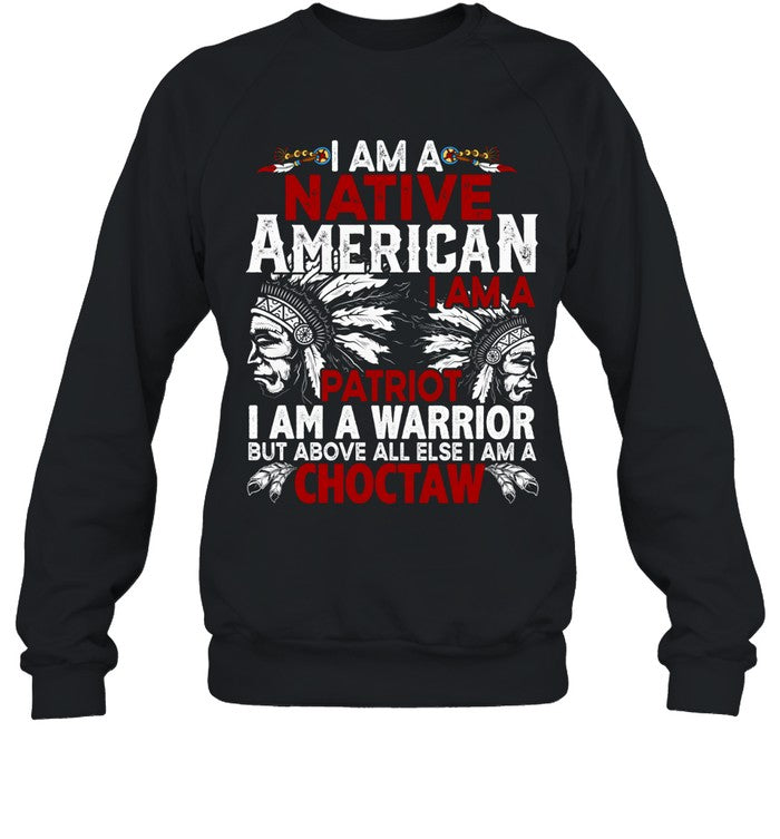 I AM A NATIVE AMERICAN - I AM A PATRIOT - I AM A WARRIOR BUT ABOVE ALL ELSE I AM A CHOCTAW