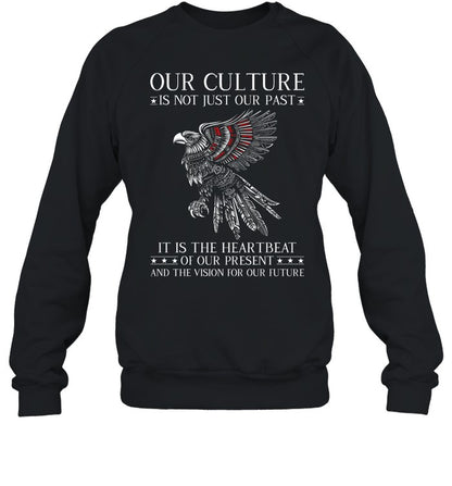 OUR CULTURE IS NOT JUST OUR PAST IT IS THE HEARTBEAT OF OUR PRESENT AND THE VISION FOR OUR FUTURE