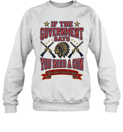 IF THE GOVERNMENT SAYS YOU NEED A GUN You don't need a gun