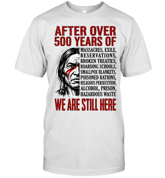 AFTER OVER 500 YEARS OF WE ARE STILL HERE