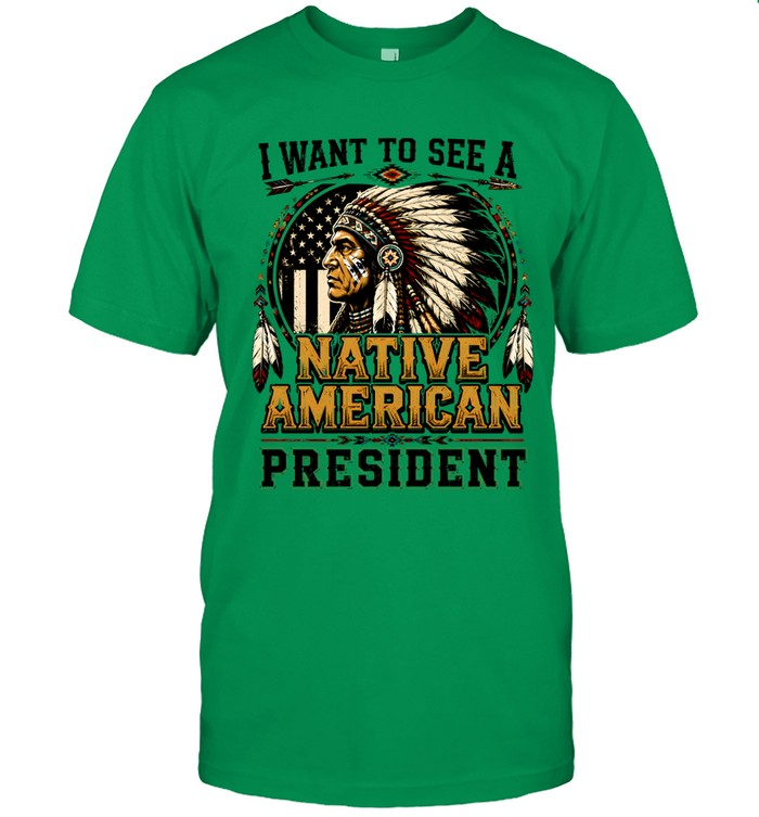 I WANT TO SEE A NATIVE AMERICAN PRESIDENT